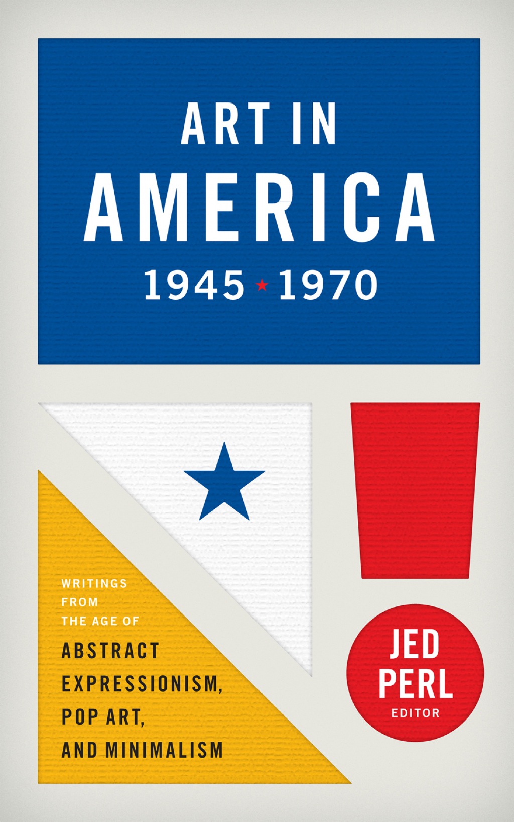 Art in America 1945-1970 (LOA #259) Writings from the Age of Abstract Expressionism, Pop Art, and Minimalism