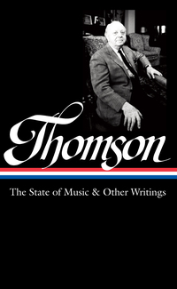 Cover image: Virgil Thomson: The State of Music & Other Writings (LOA #277) 9781598534672