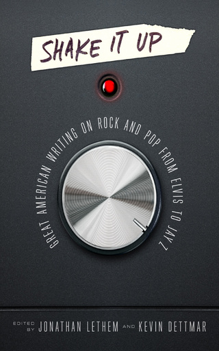 Cover image: Shake It Up: Great American Writing on Rock and Pop from Elvis to Jay Z 9781598535310