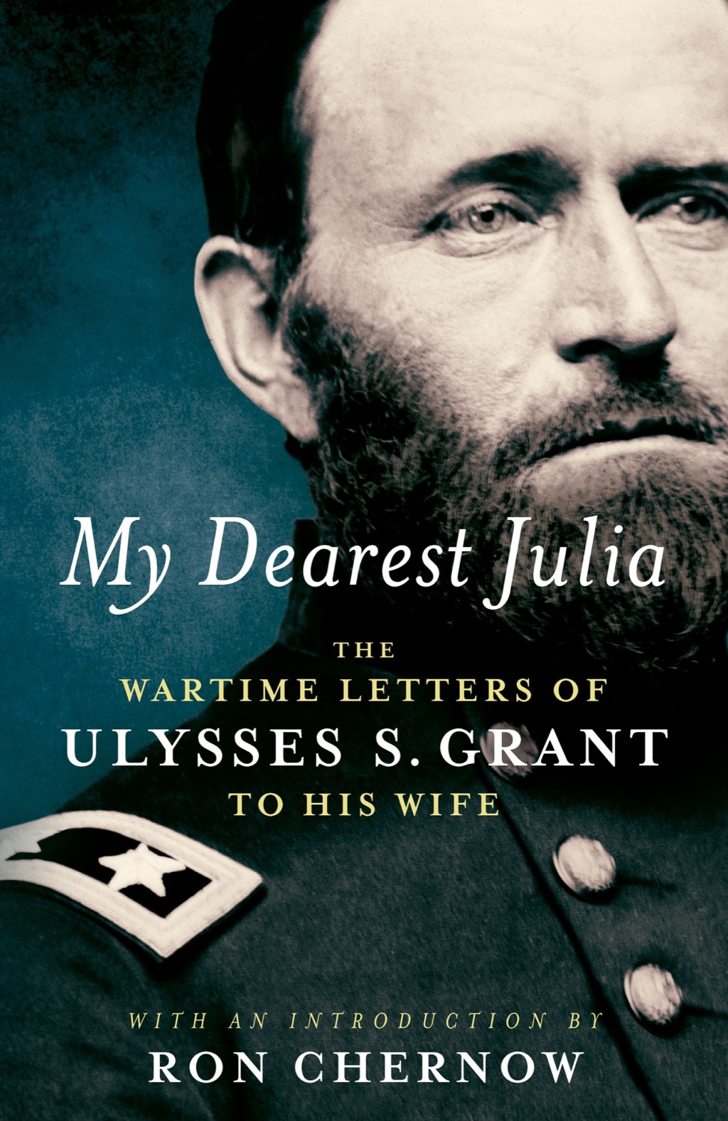 My Dearest Julia: The Wartime Letters of Ulysses S. Grant to His Wife A Library of America Special Publication