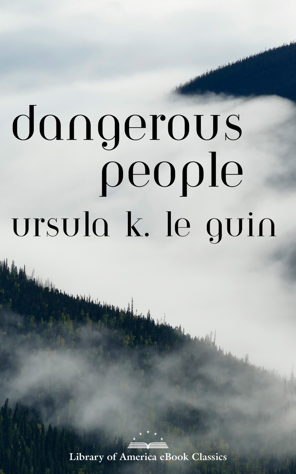 Dangerous People: The Complete Text of Ursula K Le Guin’s Kesh Novella A Library of America eBook Classic