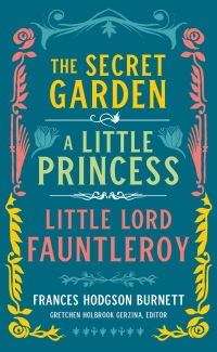 Cover image: Frances Hodgson Burnett: The Secret Garden, A Little Princess, Little Lord Fauntleroy (LOA #323) 9781598536386