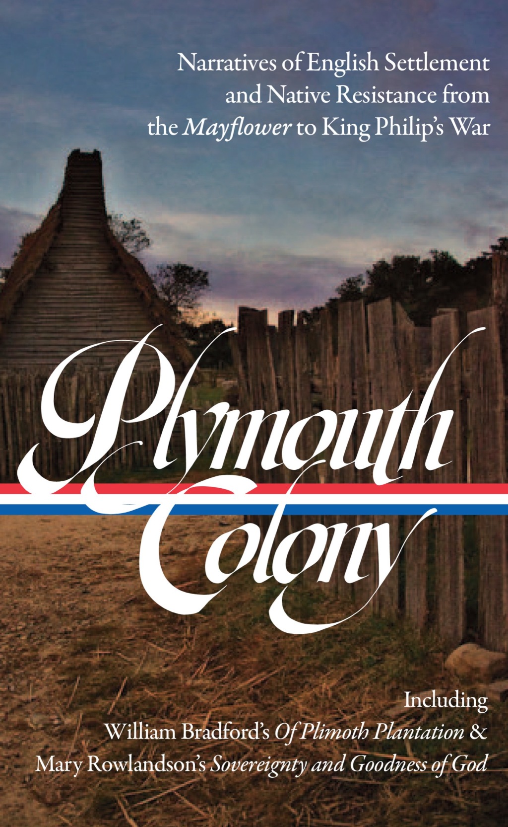 Plymouth Colony: Narratives of English Settlement and Native Resistance from the Mayflower to King Philip’s War (LOA #337)