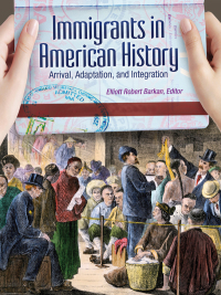 Cover image: Immigrants in American History: Arrival, Adaptation, and Integration [4 volumes] 9781598842197