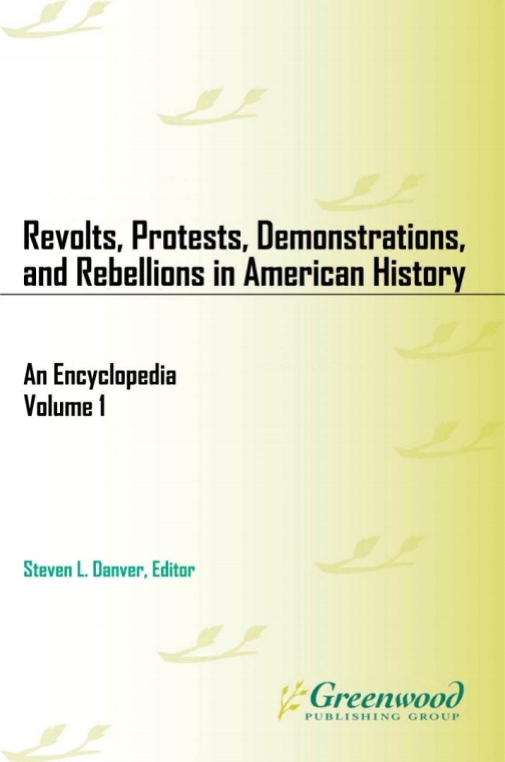 Revolts, Protests, Demonstrations, and Rebellions in American History [3 volumes] An Encyclopedia [3 volumes] 1st Edition