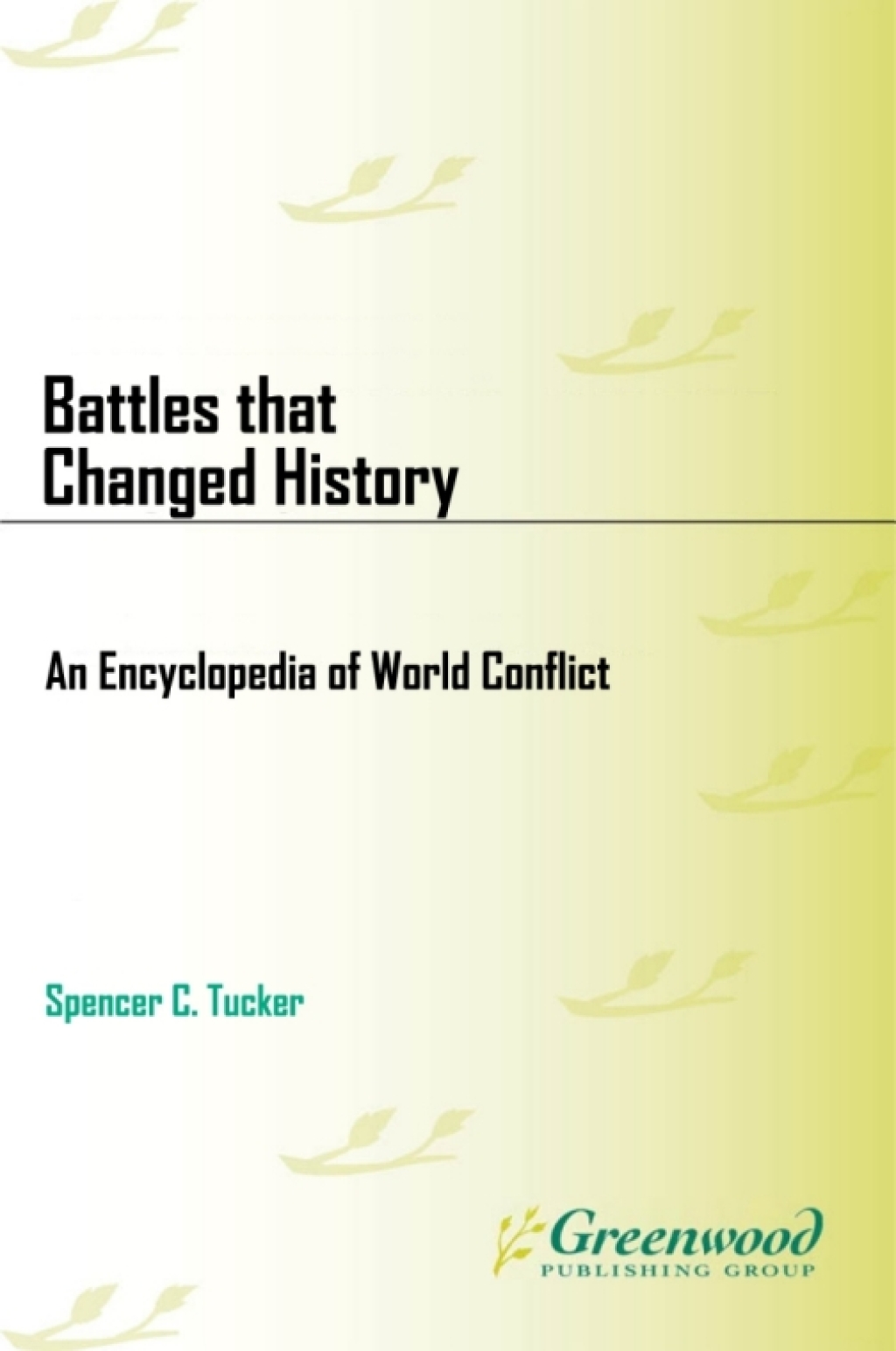 Battles that Changed History An Encyclopedia of World Conflict 1st Edition