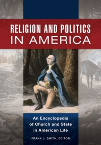 Cover image: Religion and Politics in America: An Encyclopedia of Church and State in American Life [2 volumes] 9781598844351