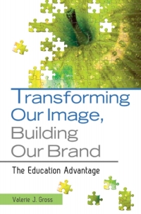 Imagen de portada: Transforming Our Image, Building Our Brand: The Education Advantage 9781598847703