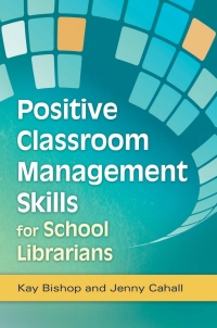 Cover image: Positive Classroom Management Skills for School Librarians 1st edition 9781598849868