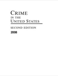 Cover image: Crime in the United States 2008: Uniform Crime Reports 2nd edition 9781598882667