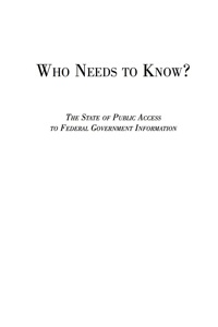 表紙画像: Who Needs to Know? - The State of Public Access to Federal Government Information 9781598880502