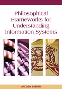表紙画像: Philosophical Frameworks for Understanding Information Systems 9781599040363
