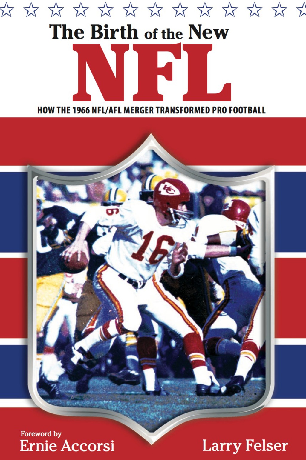 Birth of the New NFL How the 1966 NFL/AFL Merger Transformed Pro Football