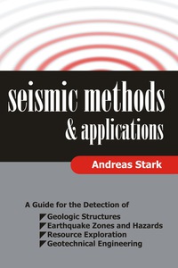 Cover image: Seismic Methods and Applications: A Guide for the Detection of Geologic Structures, Earthquake Zones and Hazards, Resource Exploration, and Geotechnical Engineering 9781599424439