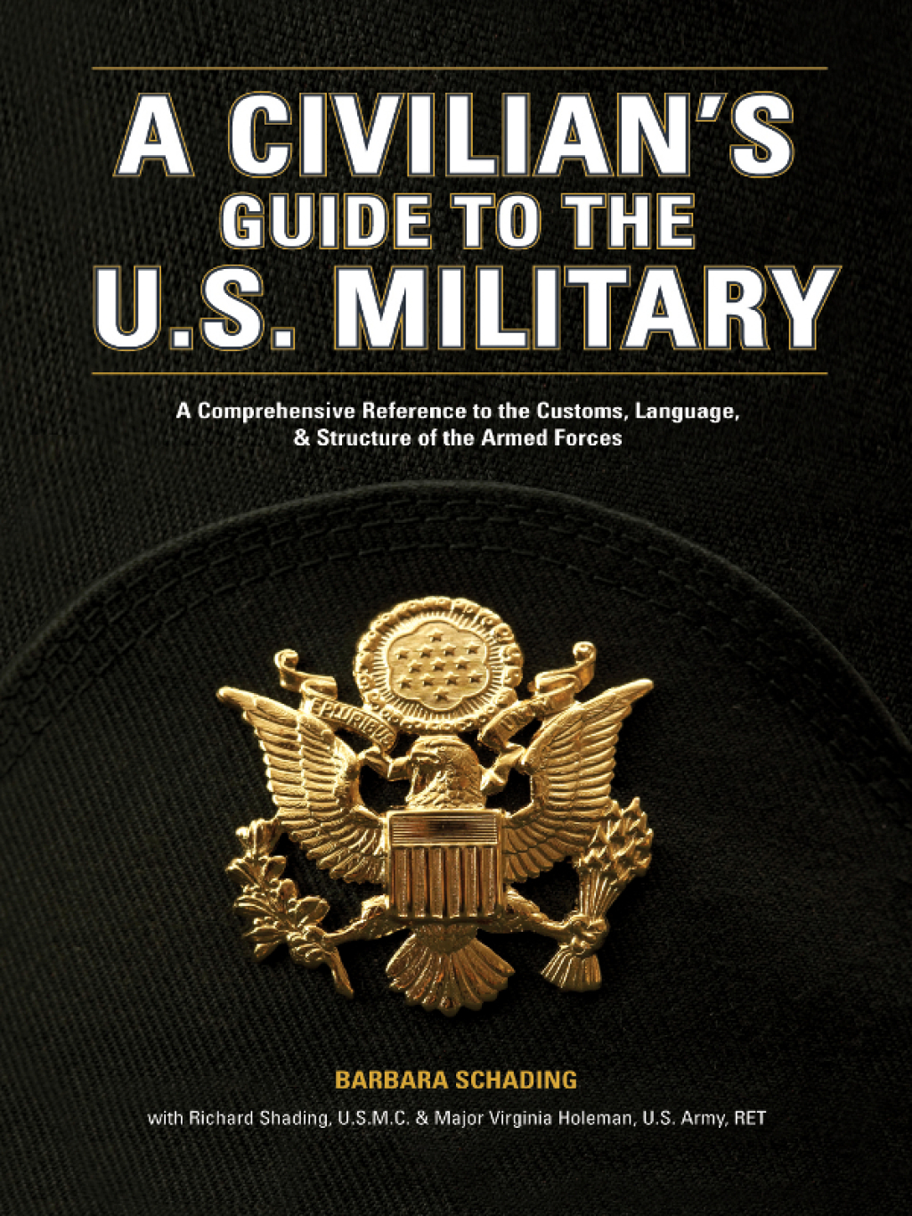 A Civilian’s Guide to the U.S. Military A comprehensive reference to the customs, language and structure of the Armed Forces