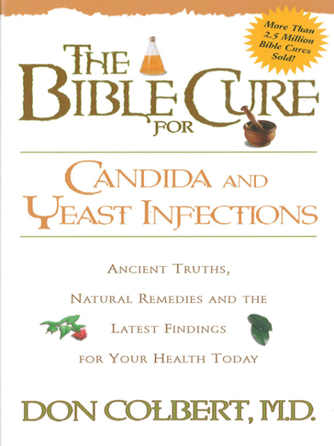 The Bible Cure for Candida and Yeast Infections: Ancient Truths, Natural Remedies and the Latest Findings for Your Health Today - FULL INSTANT DOWNLOAD | PDF DOCX EPUB