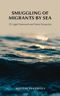 Immagine di copertina: Smuggling of Migrants by Sea: EU Legal Framework and Future Perspective 1st edition 9781600423000