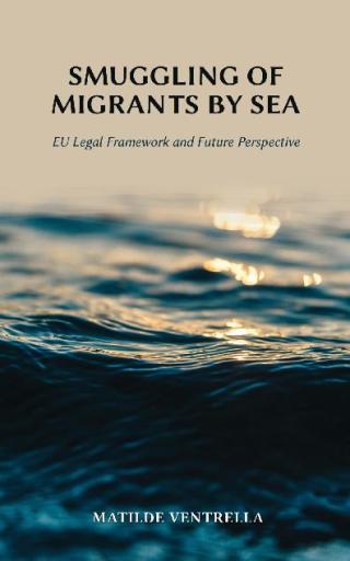 Cover image: Smuggling of Migrants by Sea: EU Legal Framework and Future Perspective 1st edition 9781600423000