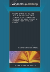 Titelbild: The Law of the Sea Related Cases in the International Court of Justice During the Presidency of Judge Stephen M. Schwebel (1997-2000) and Beyond 1st edition 9781600420009