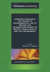 Imagen de portada: Commons Ignorance: The Failure of Environmental Law to Provide the Information Needed to Protect Public Health and the Environment 1st edition 9781600420122