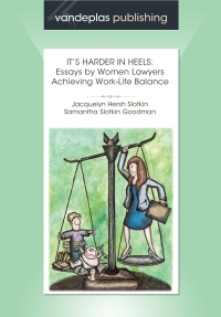 Cover image: It's Harder in Heels:  Essays by Women Lawyers Achieving Work-Life Balance 1st edition 9781600420269