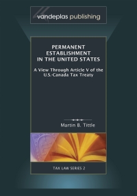 صورة الغلاف: Permanent Establishment in The United States: A View Through Article V of the U.S.-Canada Tax Treaty 1st edition 9781600420306