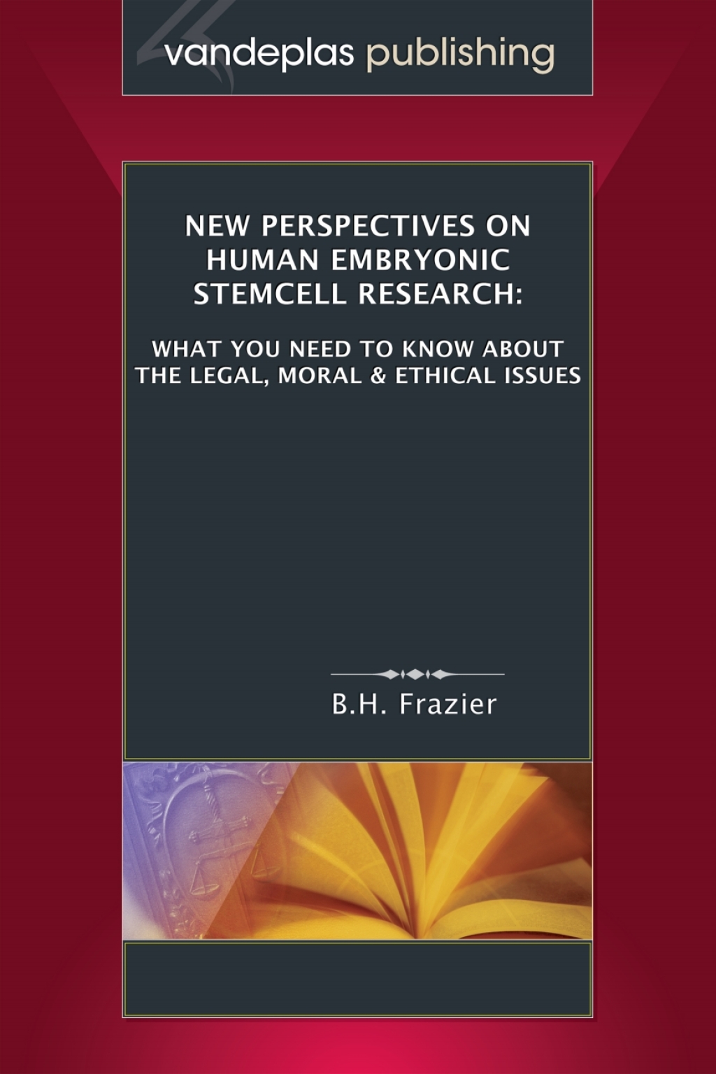 New Perspectives on Human Embryonic Stemcell Research: What You Need to Know About the Legal, Moral and Ethical Issues 1st Edition