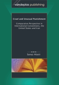 Titelbild: Cruel and Unusual Punishment: Comparative Perspective in International Conventions, The United States and Iran 1st edition 9781600420689