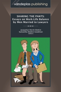 表紙画像: Sharing the Pants: Essays on Work-Life Balance by Men Married to Lawyers 1st edition 9781600420894