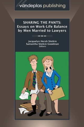 Titelbild: Sharing the Pants: Essays on Work-Life Balance by Men Married to Lawyers 1st edition 9781600420894