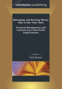 Cover image: Managing and Raising Money That Is Not Your Own: Financial Management and Fundraising in Non-Profit Organizations 1st edition 9781600420795