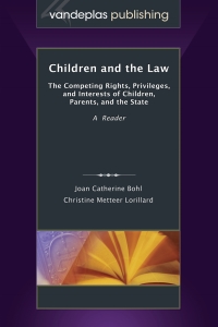 Imagen de portada: Children and the Law: The Competing Rights, Privileges, and Interests of Children, Parents, and the State 1st edition 9781600420863
