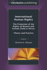 Cover image: International Human Rights: The Protection of the Rights of Women and Female Child in Africa: Theory and Practice 1st edition 9781600421280