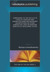 Omslagafbeelding: Submissions to the UN CLCS  in Cases of  Disputed and Undisputed Maritime Boundary Delimitations or other Unresolved Land or Maritime Disputes of Developing States 1st edition 9781600421785