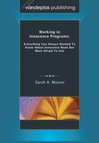 Cover image: Working in Innocence Programs: Everything You Always Wanted to Know About Innocence Work But Were Afraid to Ask 1st edition 9781600421846