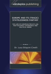 Titelbild: Europe and Its (Tragic) Statelessness Fantasy: The Lure of European Private Law, Post-National Governance and Political Order 1st edition 9781600422201