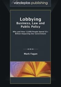 Imagen de portada: Lobbying: Business, Law and Public Policy - Why and How 12,000 People Spend $3+ Billion Impacting Our Government 1st edition 9781600422386