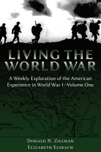 صورة الغلاف: Living the World War: A Weekly Exploration of the American Experience in World War I‚ Volume One 1st edition 9781600422782
