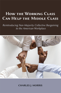 Imagen de portada: How the Working Class Can Help the Middle Class: Reintroducing Non-Majority Collective Bargaining to the American Workplace 1st edition 9781600425011