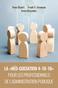 صورة الغلاف: La « néo-gociation 4-10-10 » pour les professionnels de l'administration publique 1st edition 9781600425219