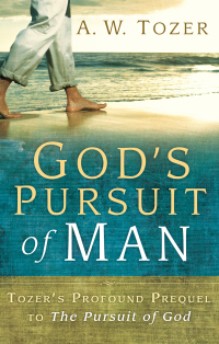 صورة الغلاف: God's Pursuit of Man: Tozer's Profound Prequel to The Pursuit of God 9781600661846