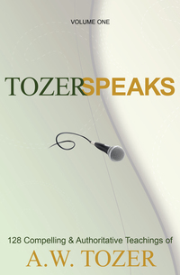 Cover image: Tozer Speaks: Volume One: 128 Compelling & Authoritative Teachings of A.W. Tozer