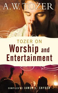 Imagen de portada: Tozer on Worship and Entertainment 9781600661037