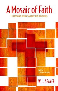 Cover image: A Mosaic of Faith: 11 Lessons Jesus Taught His Disciples 9781600662966