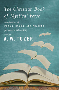 Cover image: The Christian Book of Mystical Verse: A Collection of Poems, Hymns, and Prayers for Devotional Reading 9781600668005