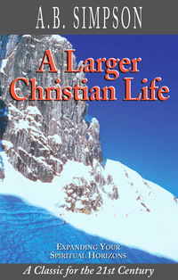 Imagen de portada: A Larger Christian Life: Expanding Your Spiritual Horizons 9781600660269