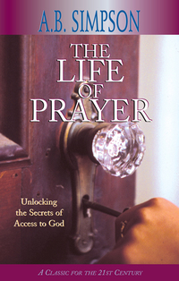 Imagen de portada: The Life of Prayer: Unlocking the Secrets of Access to God 9781600660788