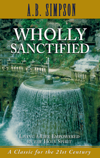 Cover image: Wholly Sanctified: Living a Life Empowered by the Holy Spirit 9781600660429