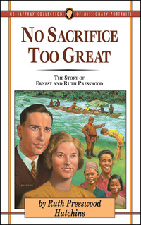 Imagen de portada: No Sacrifice Too Great: The Story of Ernest and Ruth Presswood 9781600661938