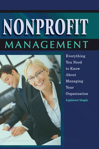 صورة الغلاف: Nonprofit Management: Everything You Need to Know About Managing Your Organization Explained Simply 9781601382467